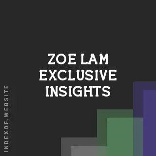 Zoe Lam Exclusive Insights | Indexof