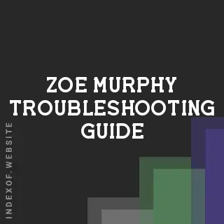 Zoe Murphy Troubleshooting Guide | Indexof