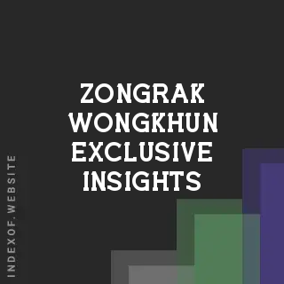 Zongrak Wongkhun Exclusive Insights | Indexof