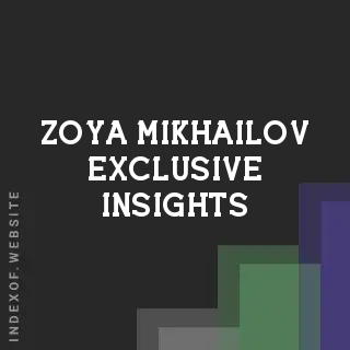 Zoya Mikhailov Exclusive Insights | Indexof